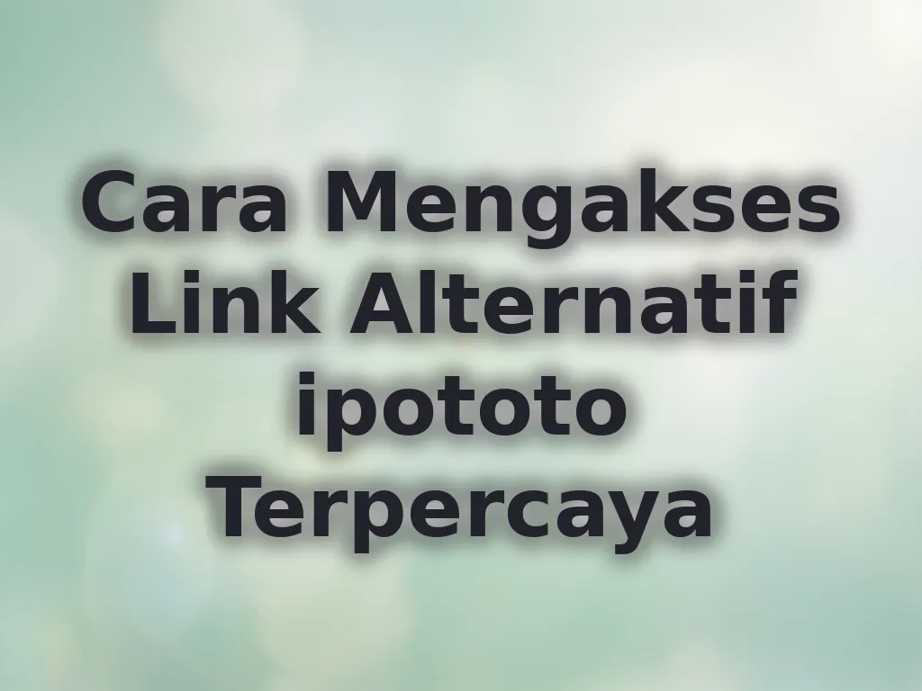 Cara Mengakses Link Alternatif ipototo Terpercaya