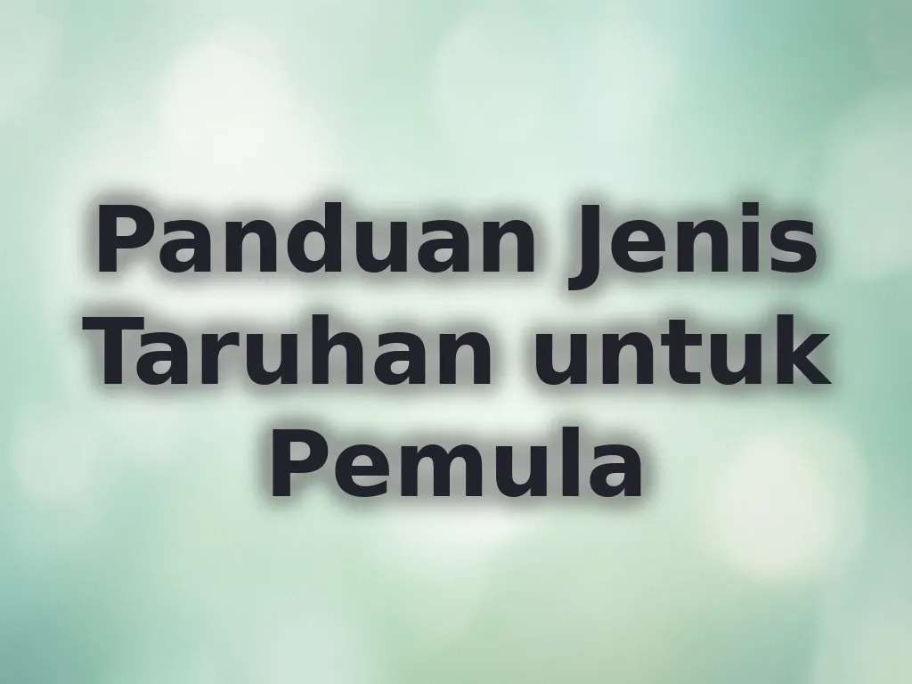 Panduan Jenis Taruhan untuk Pemula